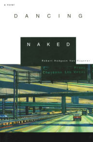 Title: Dancing Naked: A Novel, Author: Robert H. Van Wagoner