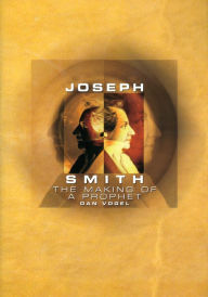 Title: Joseph Smith: The Making of a Prophet, Author: Dan Vogel