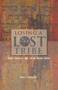Title: Losing a Lost Tribe: Native Americans, DNA, and the Mormon Church, Author: Simon G. Southerton