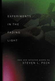 Title: Experiments in the Fading Light, Author: Steven L. Peck