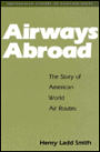 Airways Abroad: The Story of American World Air Routes