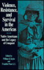 Violence, Resistance, and Survival in the Americas: Native Americans and the Legacy of Conquest