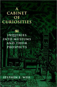 Title: A Cabinet of Curiosities: Inquiries into Museums and Their Prospects, Author: Stephen Weil