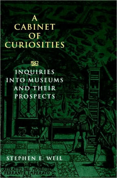 A Cabinet of Curiosities: Inquiries into Museums and Their Prospects