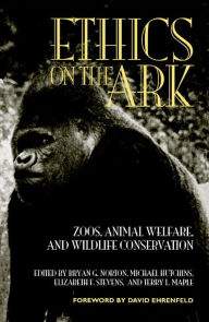 Ethics on the Ark: Zoos, Animal Welfare, and Wildlife Conservation / Edition 1