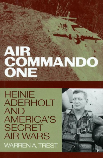 Air Commando One: Heinie Aderholt and America's Secret Air Wars [Book]