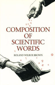 Title: Composition of Scientific Words, Author: Roland Wilbur Brown