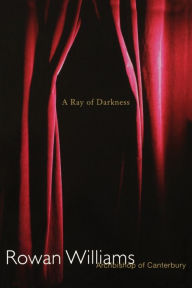 Title: A Ray of Darkness, Author: Rowan Williams