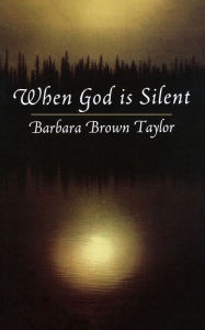 Title: When God is Silent, Author: Barbara Brown Taylor