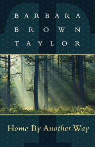 Title: Home By Another Way, Author: Barbara Brown Taylor