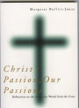 Christ's Passion, Our Passions: Reflections on the Seven Last Words from the Cross