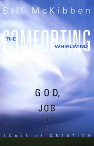 Title: The Comforting Whirlwind: God, Job, and the Scale of Creation, Author: Bill McKibben Founder of Third Act and