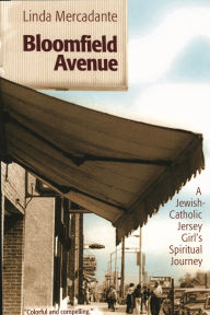 Title: Bloomfield Avenue: A Jewish-Catholic Jersey Girl's Spiritual Journey, Author: Linda Mercadante