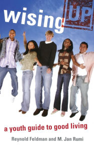 Title: Wising Up: A Youth Guide to Good Living, Author: Reynold Feldman