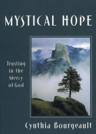 Title: Mystical Hope: Trusting in the Mercy of God, Author: Cynthia Bourgeault