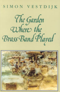 Title: The Garden Where the Brass Band Played, Author: Simon Vestdijk