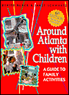 Around Atlanta With Children: A Guide for Family Activities