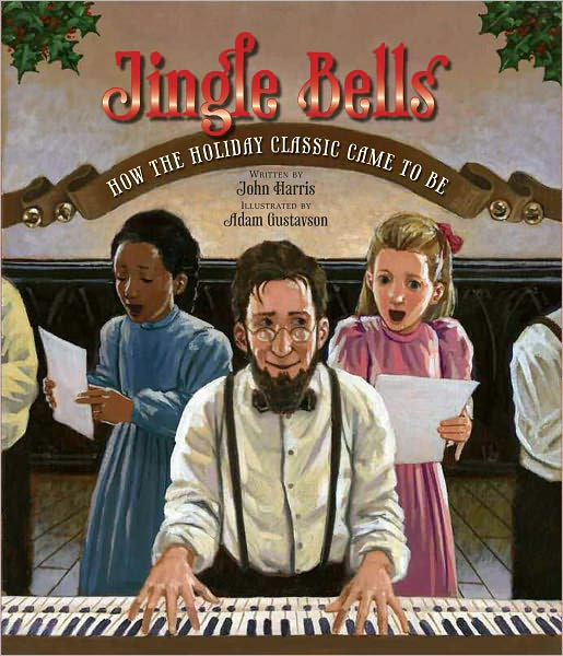 Jingle Bells How the Holiday Classic Came to Be by John Harris, Adam