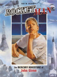 Title: Rocket Man: The Mercury Adventure of John Glenn, Author: Ruth Ashby