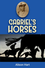 Title: Gabriel's Horses, Author: Alison Hart