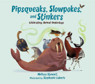 Title: Pipsqueaks, Slowpokes, and Stinkers: Celebrating Animal Underdogs, Author: Melissa Stewart