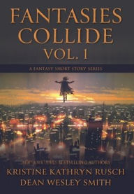 Title: Fantasies Collide, Vol. 1: A Fantasy Short Story Series, Author: Kristine Kathryn Rusch