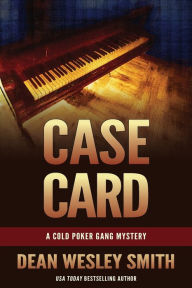 Title: Case Card: A Cold Poker Gang Mystery, Author: Dean Wesley Smith