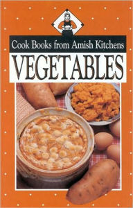 Vegetables: Cook Books from Amish Kitchens