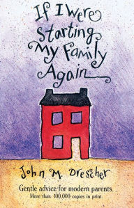If I Were Starting My Family Again: Gentle Advice for Modern Parents.