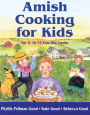 Amish Cooking for Kids: For 6 To 12-Year-Old Cooks