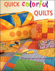 Quick Colorful Quilts: 15 Sizzling New Fast and Easy Quilts