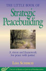 The Little Book of Strategic Peacebuilding: A Vision And Framework For Peace With Justice