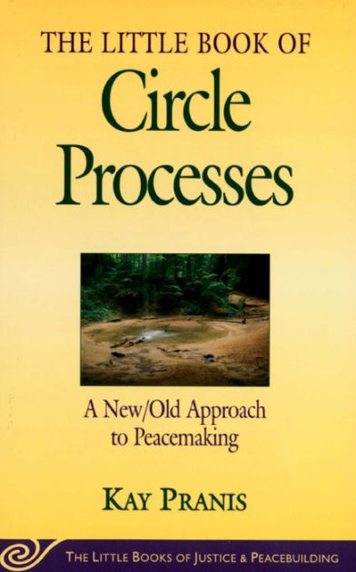 The Little Book of Circle Processes: A New/Old Approach to Peacemaking