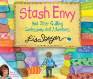 Stash Envy and Other Quilting Confessions and Adventures