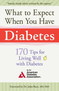 What to Expect When You Have Diabetes: 150 Tips for Living Well with Diabetes