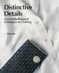Distinctive Details; Great Embellishment Techniques for Clothing