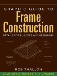 Graphic Guide to Frame Construction: Details for Builders and Designers