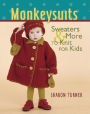 Monkeysuits: Sweaters and More to Knit for Kids