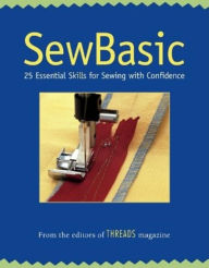 Sew Basic: 34 Essential Skills for Sewing with Confidence