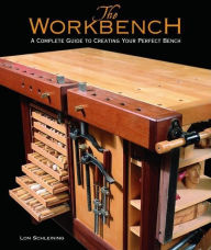 Title: The Workbench: A Complete Guide to Creating Your Perfect Bench, Author: Lon Schleining