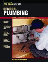 Remodel Plumbing (For Pros, by Pros Series)