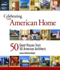 Celebrating the American Home: 50 Great Houses from 50 American Architects