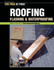 Title: Roofing, Flashing, and Waterproofing, Author: Editors of Fine Woodworking