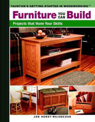 Title: Furniture You Can Build: Projects that Hone Your Skills series, Author: Joe Hurst-Wajszczuk
