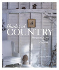 Title: Shades of Country: Designing a Life of Comfort, Author: Chippy Irvine