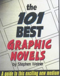 Title: The 101 Best Graphic Novels: A Guide to This Exciting New Medium, Author: Stephen Weiner