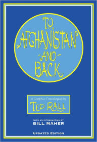 Title: To Afghanistan and Back: A Graphic Travelougue, Author: Ted Rall