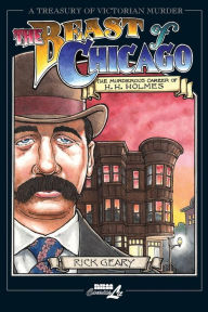 Title: The Beast of Chicago: The Murderous Career of H. H. Holmes, Author: Rick Geary
