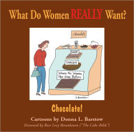 Title: What Do Women REALLY Want? Chocolate!, Author: Donna Barstow