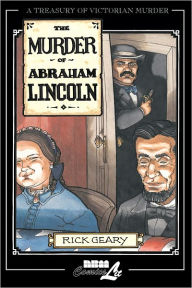 Title: The Murder of Abraham Lincoln, Author: Rick Geary